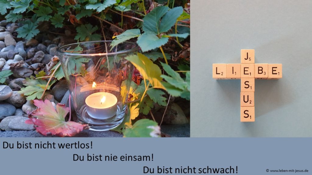 Impuls der Woche Du bist nicht wertlos einsam schwach Aufwertung Achtsamkeit Mut Zuversicht Kraft Wertschätzung durch Jesus Christus finden