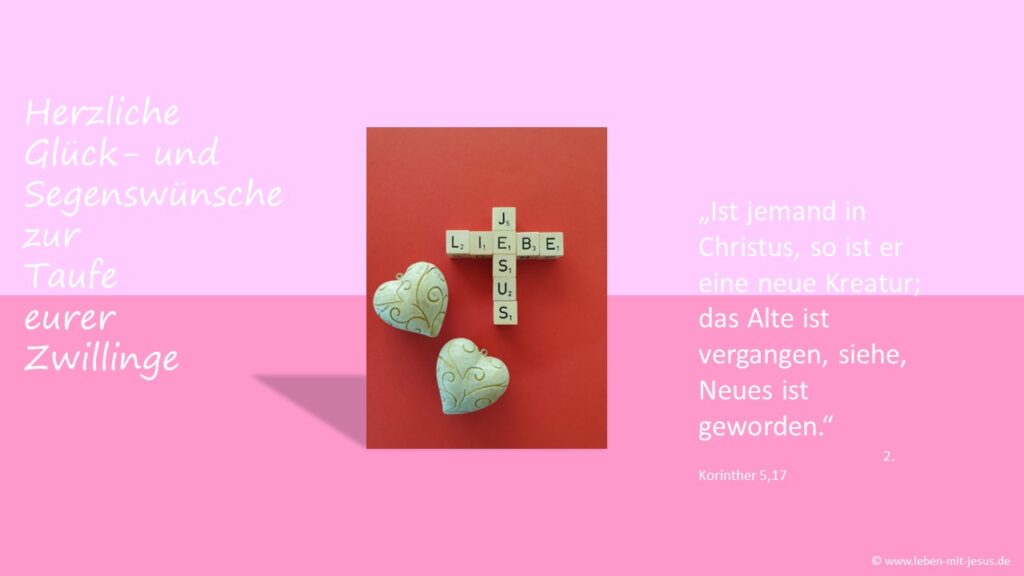 e-cards für verschiedene Anlässe Taufe Kind Zwillinge Mädchen Glückwunsch Glückwunschkarte christliche e-card mit Segenswunsch segensvers Bibeltext Bibelvers kreativ besonders schön Herz herzlich Jesus